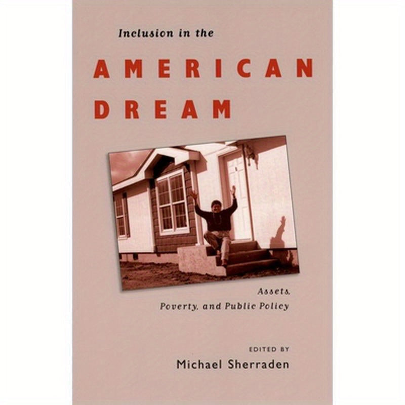 Inclusion in the American Dream: Assets, Poverty, and Public Policy