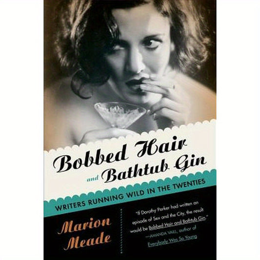 Bobbed Hair and Bathtub Gin: Writers Running Wild in the Twenties