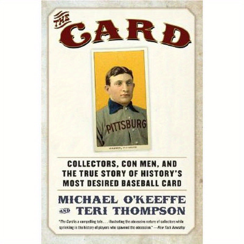 The Card: Collectors, Con Men, and the True Story of History's Most Desired Baseball Card