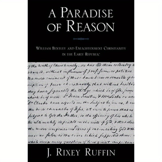 A Paradise of Reason: William Bentley and Enlightenment Christianity in the Early Republic