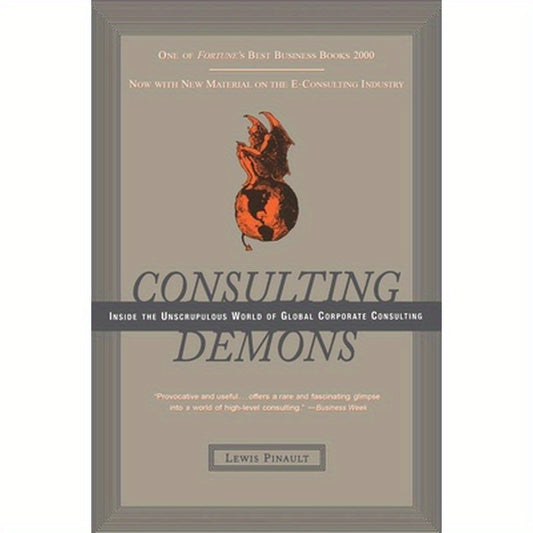 Consulting Demons: Inside the Unscrupulous World of Global Corporate Consulting