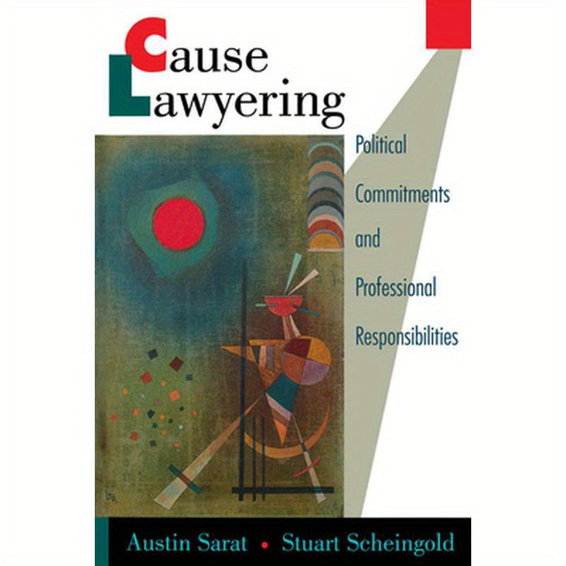 Cause Lawyering: Political Commitments and Professional Responsibilities