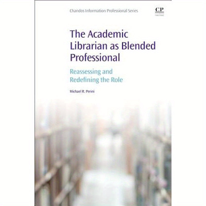 The Academic Librarian as Blended Professional: Reassessing and Redefining the Role