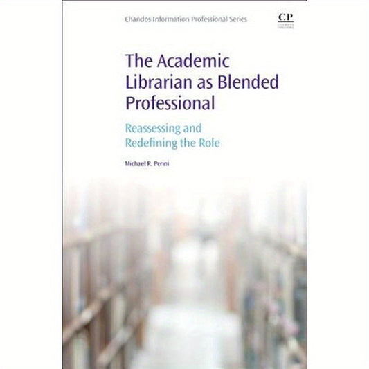 The Academic Librarian as Blended Professional: Reassessing and Redefining the Role