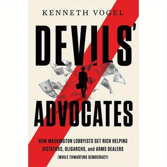 Devils' Advocates: The Hidden Story of Rudy Giuliani, Hunter Biden, and the Washington Insiders on the Payrolls of Corrupt Foreign Interests