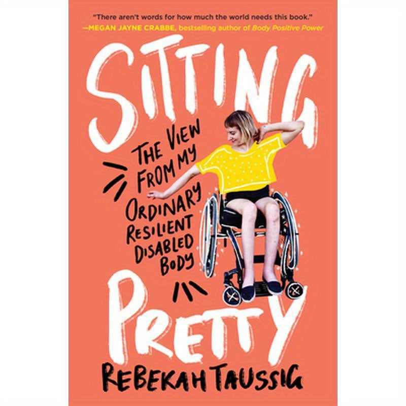 Sitting Pretty: The View from My Ordinary Resilient Disabled Body