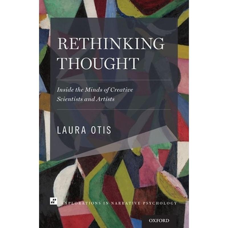 Rethinking Thought: Inside the Minds of Creative Scientists and Artists