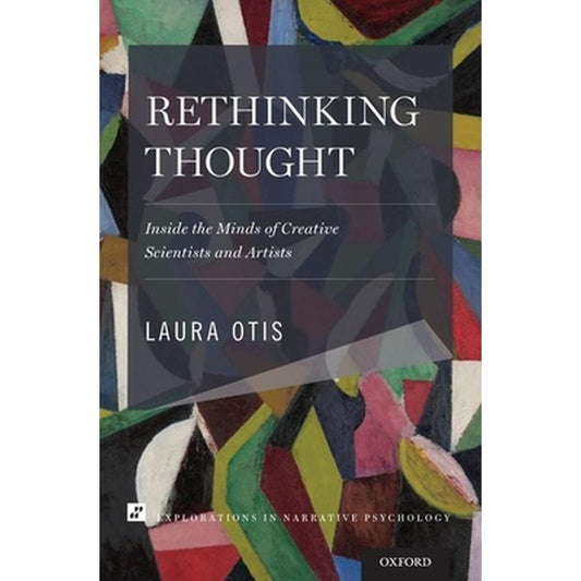 Rethinking Thought: Inside the Minds of Creative Scientists and Artists