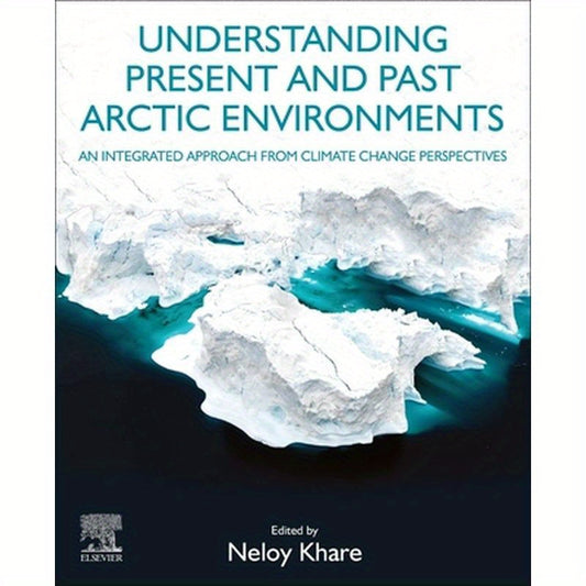 Understanding Present and Past Arctic Environments: An Integrated Approach from Climate Change Perspectives