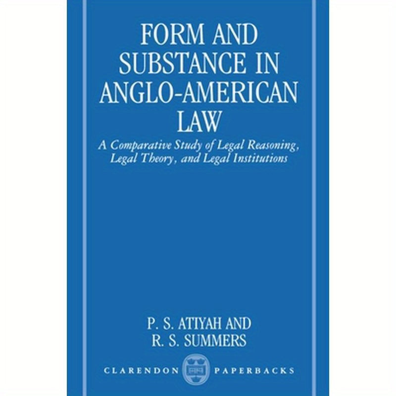 Form and Substance in Anglo-American Law: A Comparative Study in Legal Reasoning, Legal Theory, and Legal Institutions