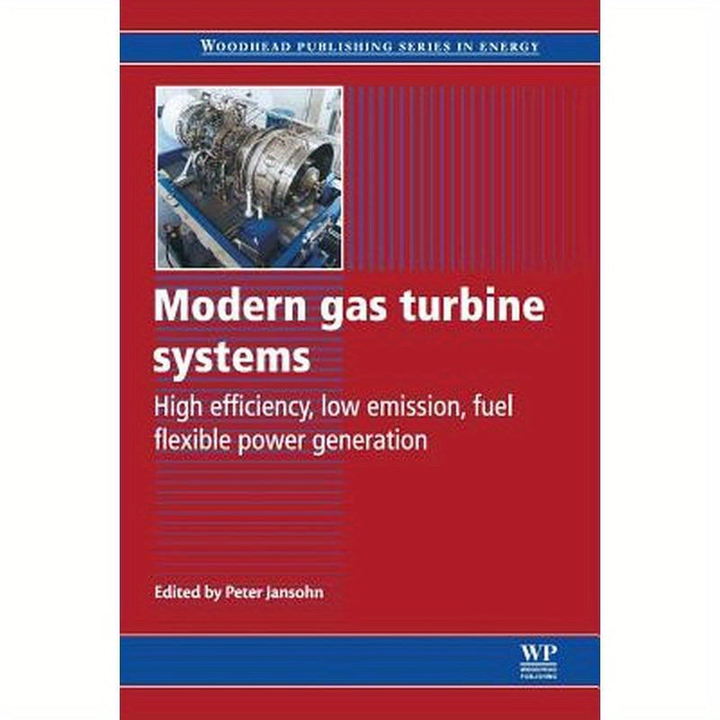 Modern Gas Turbine Systems: High Efficiency, Low Emission, Fuel Flexible Power Generation