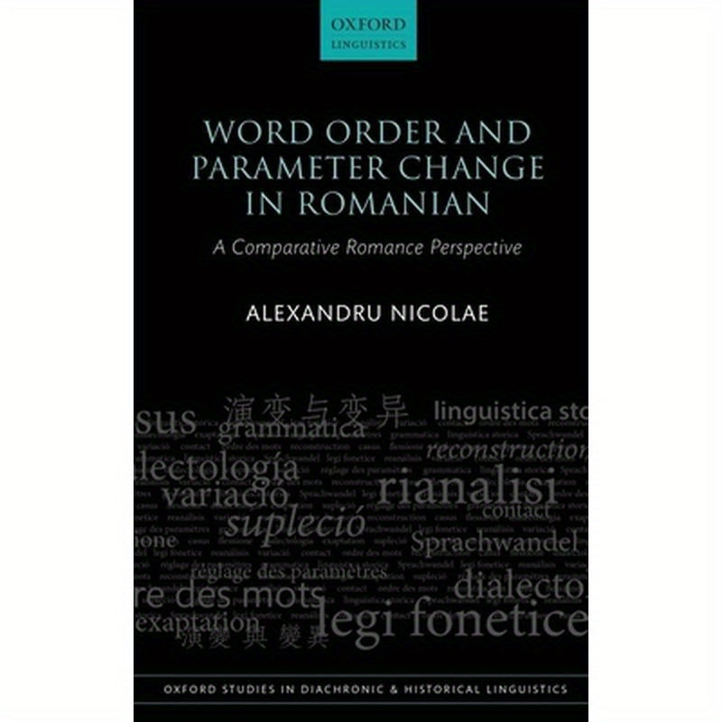 Word Order and Parameter Change in Romanian: A Comparative Romance Perspective