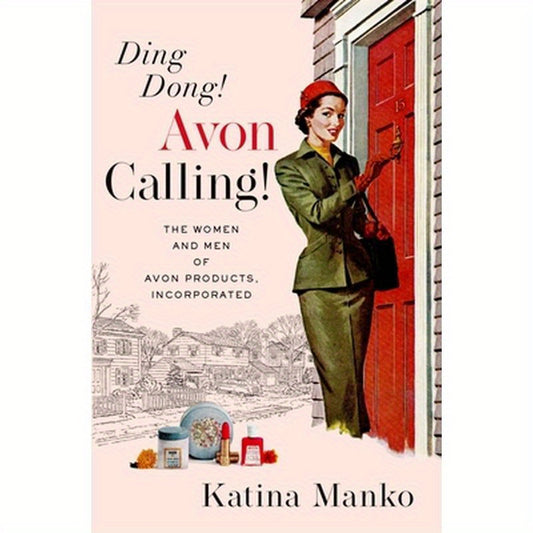 Ding Dong! Avon Calling!: The Women and Men of Avon Products, Incorporated