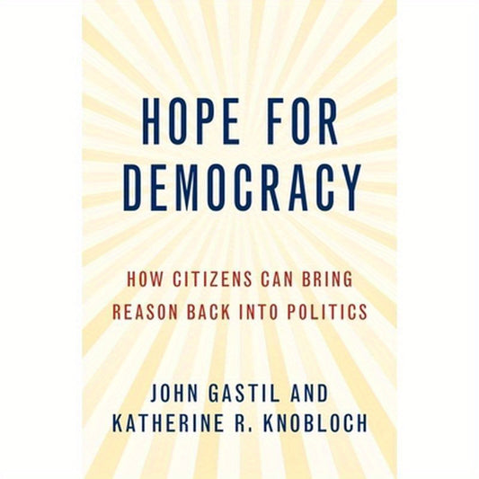 Hope for Democracy: How Citizens Can Bring Reason Back into Politics