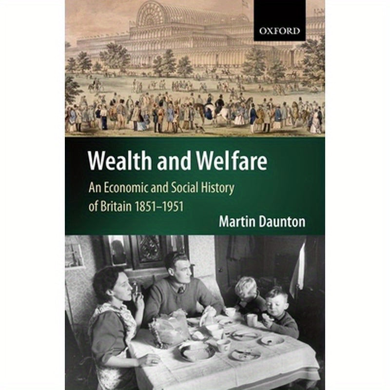 Wealth and Welfare: An Economic and Social History of Britain, 1851-1951