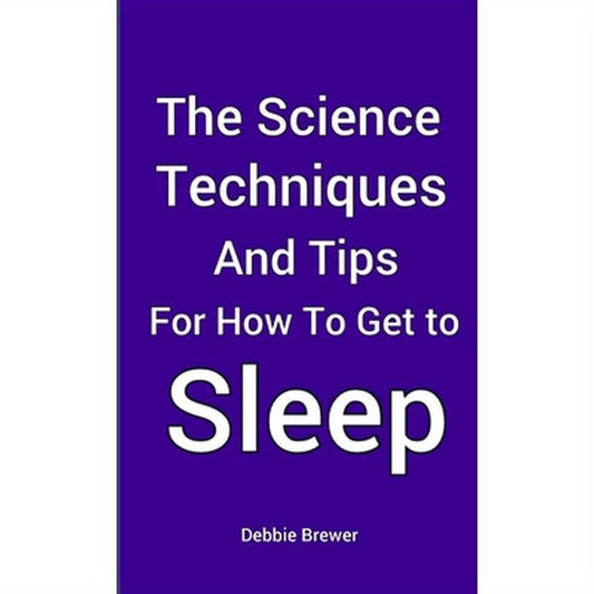 The Science, Techniques and Tips for How To Get To Sleep