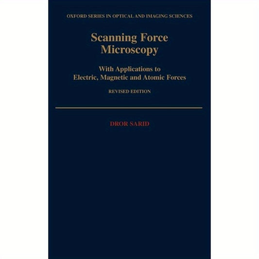 Scanning Force Microscopy: With Applications to Electric, Magnetic, and Atomic Forces