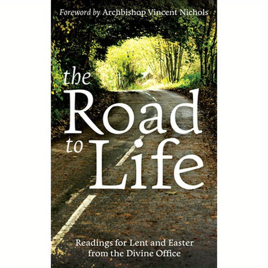 The Road to Life: Reading for Lent and Easter from the Divine Office
