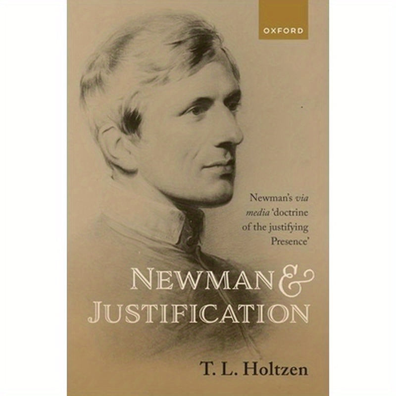 Newman and Justification: Newman's Via Media 'Doctrine of the Justifying Presence'