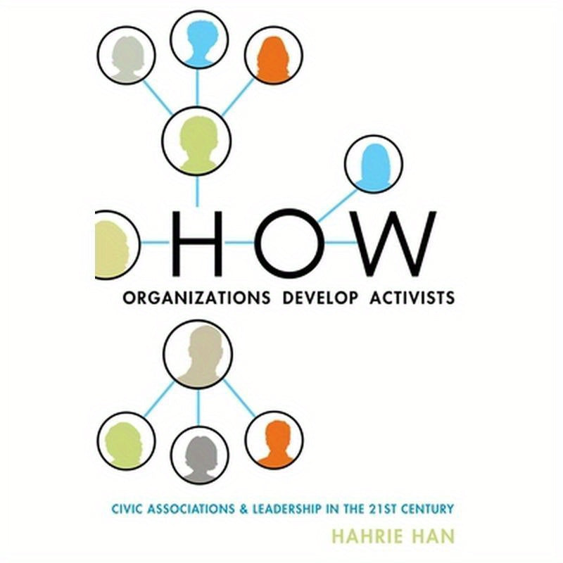 How Organizations Develop Activists: Civic Associations and Leadership in the 21st Century