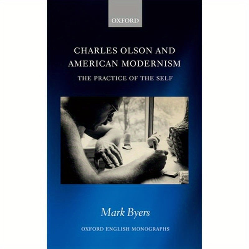 Charles Olson and American Modernism: The Practice of the Self
