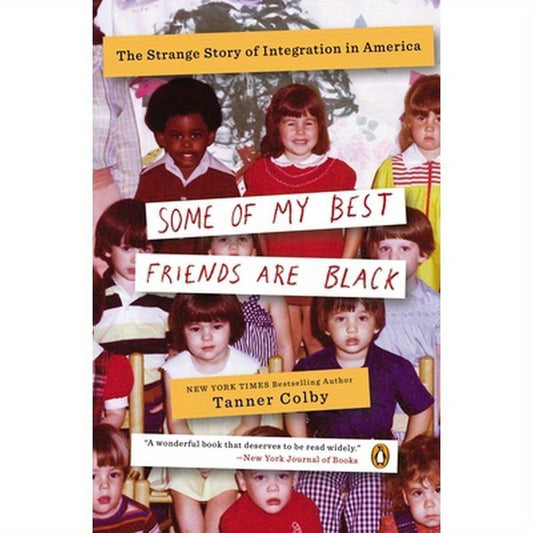 Some of My Best Friends Are Black: The Strange Story of Integration in America
