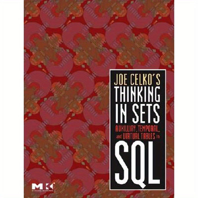 Joe Celko's Thinking in Sets: Auxiliary, Temporal, and Virtual Tables in SQL