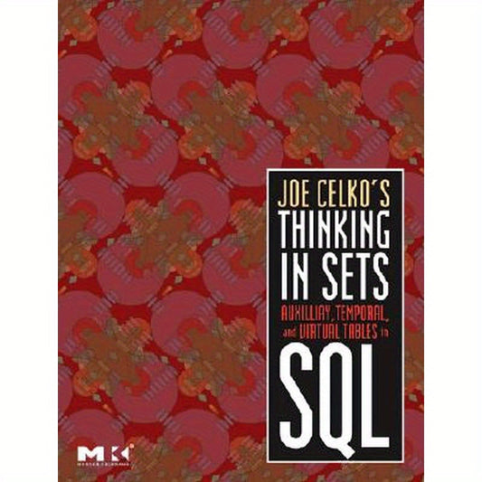 Joe Celko's Thinking in Sets: Auxiliary, Temporal, and Virtual Tables in SQL
