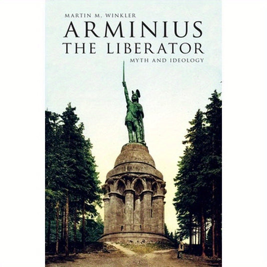 Arminius the Liberator: Myth and Ideology