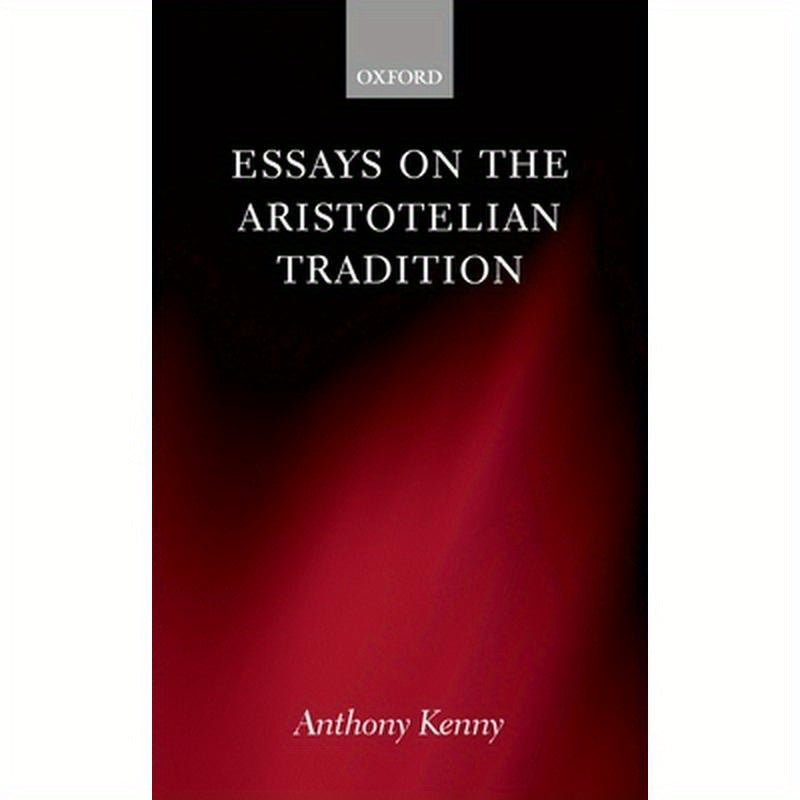 Essays on the Aristotelian Tradition