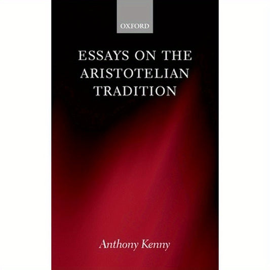 Essays on the Aristotelian Tradition