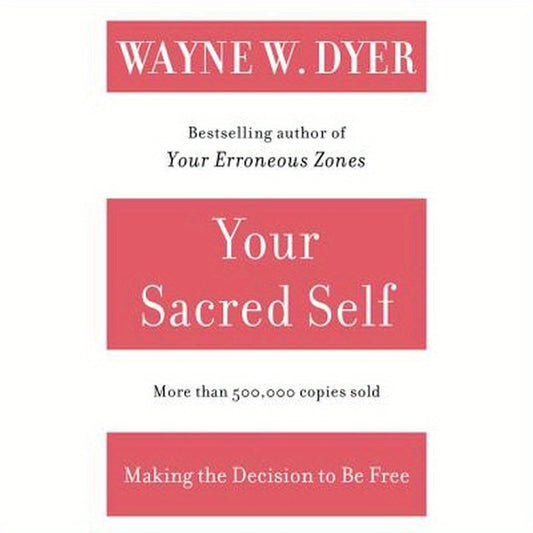 Your Sacred Self: Making the Decision to Be Free