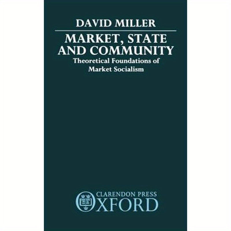 Market, State, and Community: Theoretical Foundations of Market Socialism