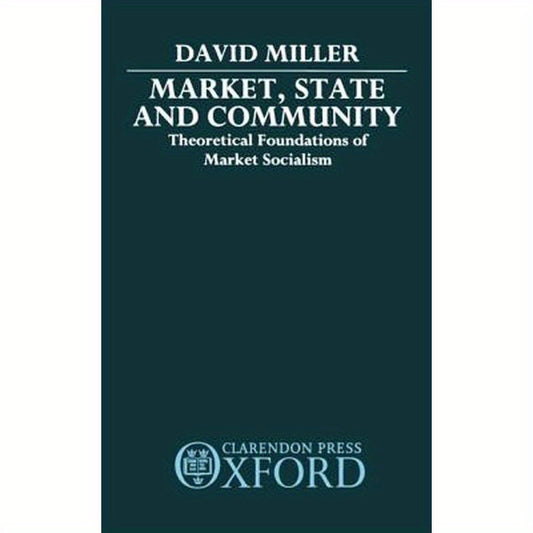 Market, State, and Community: Theoretical Foundations of Market Socialism