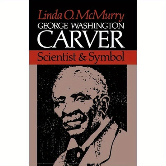 George Washington Carver: Scientist and Symbol
