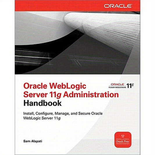 Oracle WebLogic Server 11g Administration Handbook