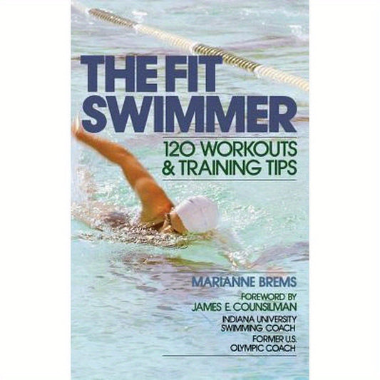The Fit Swimmer: 120 Workouts & Training Tips