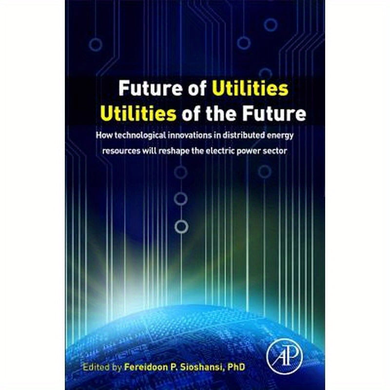 Future of Utilities - Utilities of the Future: How Technological Innovations in Distributed Energy Resources Will Reshape the Electric Power Sector