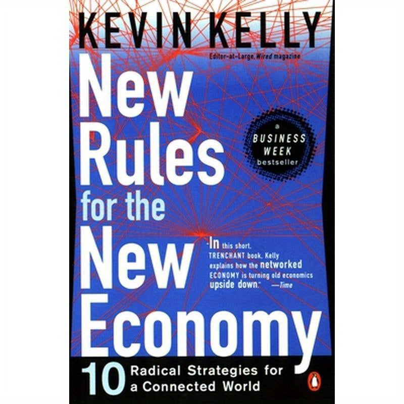 New Rules for the New Economy: 10 Radical Strategies for a Connected World