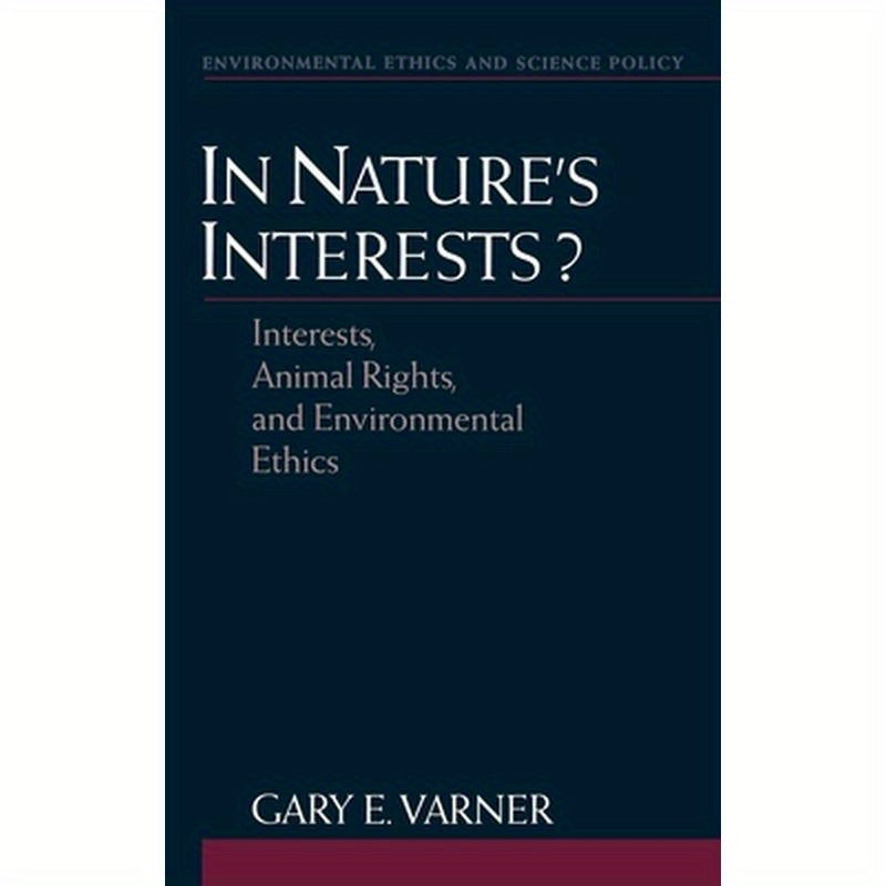 In Nature's Interests?: Interests, Animal Rights, and Environmental Ethics
