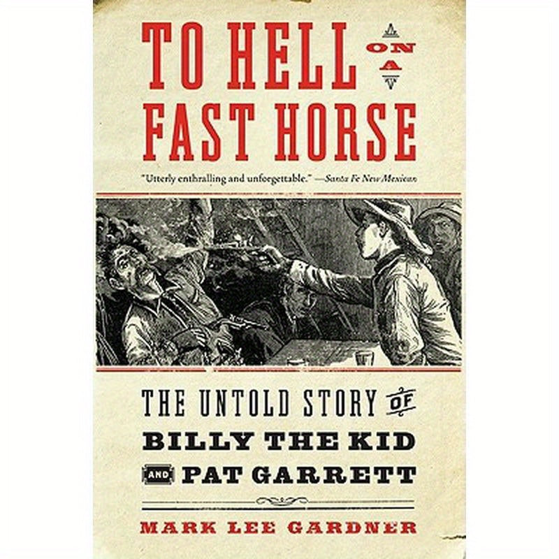 To Hell on a Fast Horse: The Untold Story of Billy the Kid and Pat Garrett