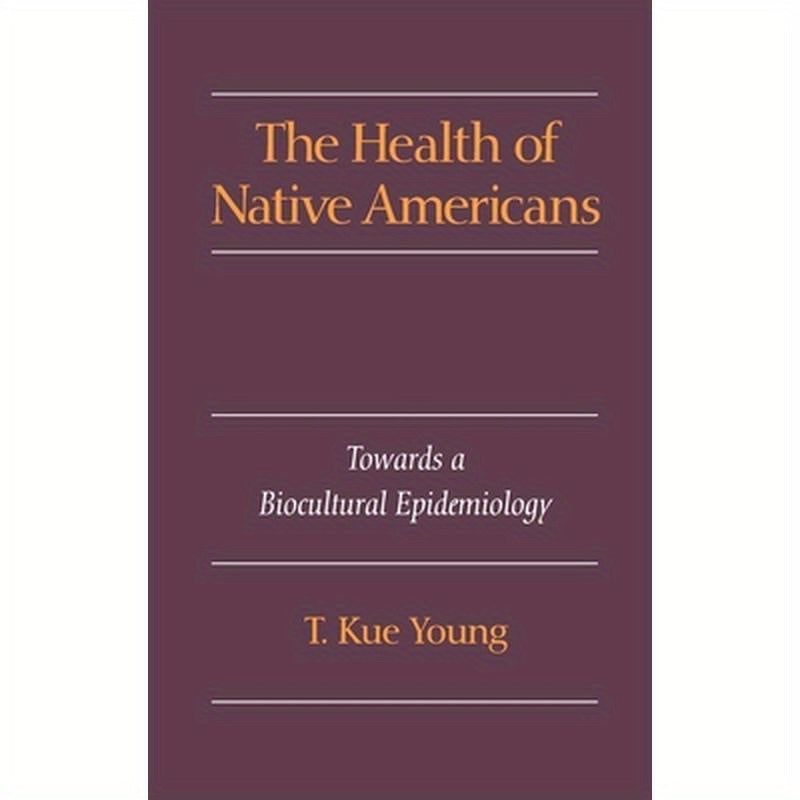 The Health of Native Americans: Toward a Biocultural Epidemiology