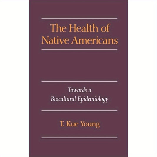 The Health of Native Americans: Toward a Biocultural Epidemiology