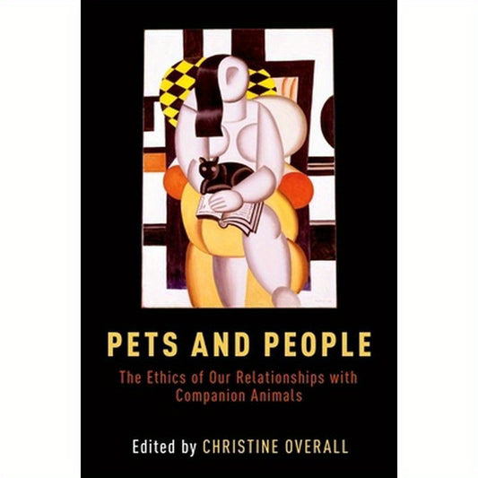 Pets and People: The Ethics of Our Relationships with Companion Animals