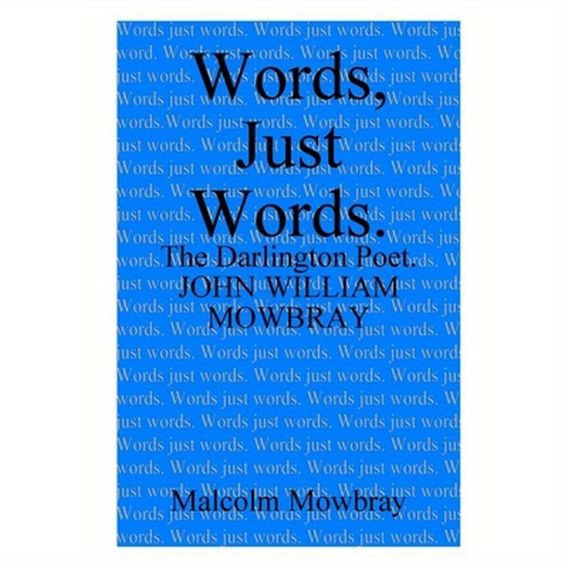 Words, Just Words. The Darlington Poet. John William Mowbray