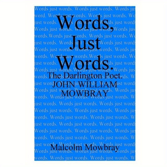 Words, Just Words. The Darlington Poet. John William Mowbray