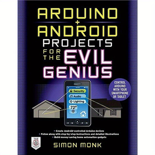 Arduino + Android Projects for the Evil Genius: Control Arduino with Your Smartphone or Tablet