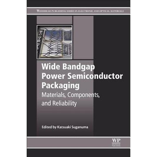 Wide Bandgap Power Semiconductor Packaging: Materials, Components, and Reliability