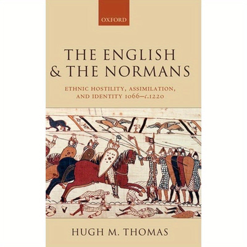 The English and the Normans: Ethnic Hostility, Assimilation, and Identity 1066 - C. 1220