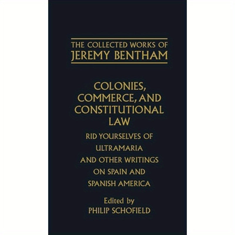 Colonies, Commerce, and Constitutional Law: Rid Yourselves of Ultramaria and Other Writings on Spain and Spanish America